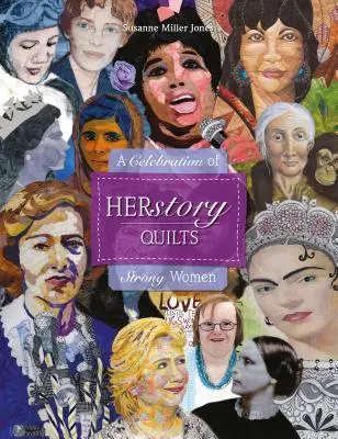 Herstory Quilts: O celebrare a femeilor puternice - Herstory Quilts: A Celebration of Strong Women