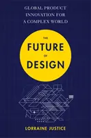 The Future of Design: Inovarea globală a produselor pentru o lume complexă - The Future of Design: Global Product Innovation for a Complex World