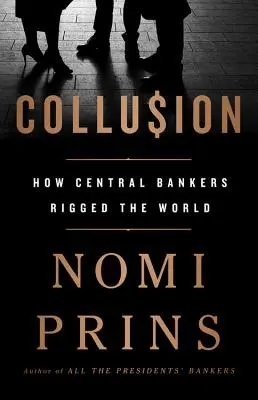 Coluziune: Cum au manipulat lumea bancherii centrali - Collusion: How Central Bankers Rigged the World