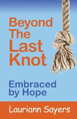 Dincolo de ultimul nod: Îmbrățișați de speranță - Beyond The Last Knot: Embraced by Hope