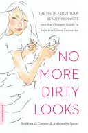No More Dirty Looks: Adevărul despre produsele tale de înfrumusețare - și ghidul final pentru produse cosmetice sigure și curate - No More Dirty Looks: The Truth about Your Beauty Products -- And the Ultimate Guide to Safe and Clean Cosmetics
