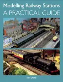 Modelarea stațiilor de cale ferată: Un ghid practic - Modelling Railway Stations: A Practical Guide