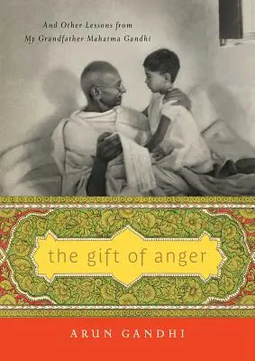 Darul furiei: Și alte lecții de la bunicul meu Mahatma Gandhi - The Gift of Anger: And Other Lessons from My Grandfather Mahatma Gandhi