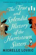 Adevărata și splendida istorie a surorilor din Harristown (True and Splendid History of the Harristown Sisters) - True and Splendid History of the Harristown Sisters