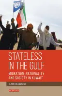 Stateless in the Gulf: Migrație, naționalitate și societate în Kuwait - Stateless in the Gulf: Migration, Nationality and Society in Kuwait
