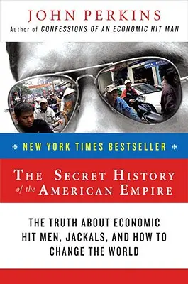 Istoria secretă a imperiului american: Adevărul despre asasinii economici, șacali și cum să schimbăm lumea - The Secret History of the American Empire: The Truth about Economic Hit Men, Jackals, and How to Change the World