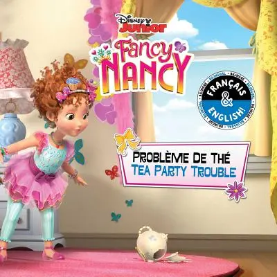 Tea Party Trouble / Problme de Th (engleză-franceză) (Disney Fancy Nancy) - Tea Party Trouble / Problme de Th (English-French) (Disney Fancy Nancy)