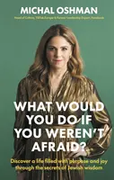 Ce ai face dacă nu ți-ar fi frică? - Descoperă o viață plină de scop și bucurie prin secretele înțelepciunii evreiești - What Would You Do If You Weren't Afraid? - Discover A Life Filled With Purpose And Joy Through The Secrets Of Jewish Wisdom