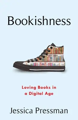 Bookishness: Iubirea cărților în era digitală - Bookishness: Loving Books in a Digital Age