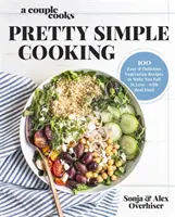 A Couple Cooks Pretty Simple Cooking: 100 de rețete vegetariene delicioase pentru a vă face să vă îndrăgostiți de mâncarea adevărată - A Couple Cooks Pretty Simple Cooking: 100 Delicious Vegetarian Recipes to Make You Fall in Love with Real Food