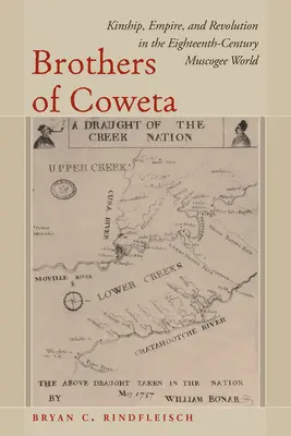 Frații din Coweta: Înrudire, imperiu și revoluție în lumea Muscogee din secolul al XVIII-lea - Brothers of Coweta: Kinship, Empire, and Revolution in the Eighteenth-Century Muscogee World