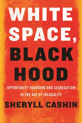 White Space, Black Hood: Acumularea oportunităților și segregarea în era inegalității - White Space, Black Hood: Opportunity Hoarding and Segregation in the Age of Inequality
