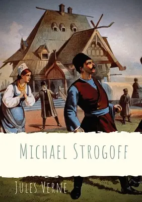 Mihail Strogoff: Un roman scris de Jules Verne în 1876 - Michael Strogoff: A novel written by Jules Verne in 1876