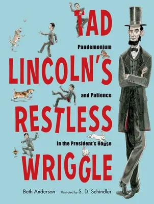 Frământările neliniștite ale lui Tad Lincoln: Pandemonium și răbdare în casa președintelui - Tad Lincoln's Restless Wriggle: Pandemonium and Patience in the President's House