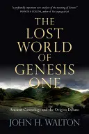 Lumea pierdută a Genezei 1: Cosmologia antică și dezbaterea originilor - The Lost World of Genesis One: Ancient Cosmology and the Origins Debate
