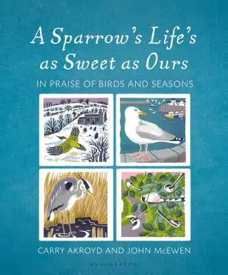 Viața unei vrăbii este la fel de dulce ca a noastră: În lauda păsărilor și a anotimpurilor - A Sparrow's Life's as Sweet as Ours: In Praise of Birds and Seasons