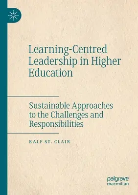 Leadership centrat pe învățare în învățământul superior: Abordări durabile ale provocărilor și responsabilităților - Learning-Centred Leadership in Higher Education: Sustainable Approaches to the Challenges and Responsibilities