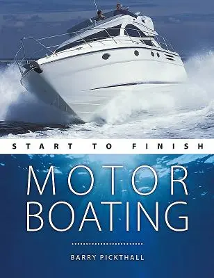 Motorboating de la început la sfârșit: De la începător la avansat: Ghidul perfect pentru îmbunătățirea abilităților dumneavoastră de navigație cu motor - Motorboating Start to Finish: From Beginner to Advanced: The Perfect Guide to Improving Your Motorboating Skills