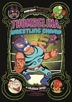Degețica, campioană la lupte libere - Un roman grafic - Thumbelina, Wrestling Champ - A Graphic Novel