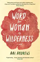 Cuvântul pentru femeie este sălbăticie - Word for Woman is Wilderness