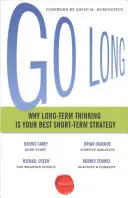 Go Long: Why Long-Term Thinking Is Your Best Short-Term Strategy (De ce gândirea pe termen lung este cea mai bună strategie pe termen scurt) - Go Long: Why Long-Term Thinking Is Your Best Short-Term Strategy