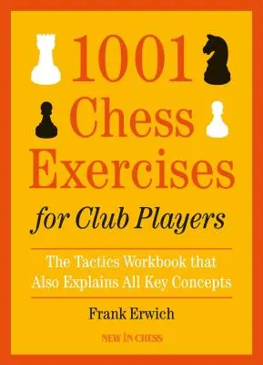 1001 exerciții de șah pentru jucătorii de club: The Tactics Workbook That Also Explains All Key Concepts - 1001 Chess Exercises for Club Players: The Tactics Workbook That Also Explains All Key Concepts