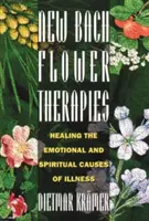 New Bach Flower Therapies: Vindecarea cauzelor emoționale și spirituale ale bolii - New Bach Flower Therapies: Healing the Emotional and Spiritual Causes of Illness