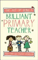 Arta de a fi un profesor primar strălucit - The Art of Being a Brilliant Primary Teacher