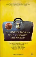 28 de gânditori de afaceri care au schimbat lumea: Guru și Mavericks ai managementului care au schimbat modul în care gândim despre afaceri - 28 Business Thinkers Who Changed the World: The Management Gurus and Mavericks Who Changed the Way We Think about Business