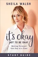 It's Okay Not to Be Okay Ghid de studiu: Să mergem înainte, zi de zi - It's Okay Not to Be Okay Study Guide: Moving Forward One Day at a Time