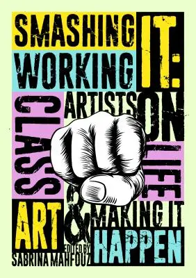 Smashing It: Working Class Artists on Life, Art and Making It Happen