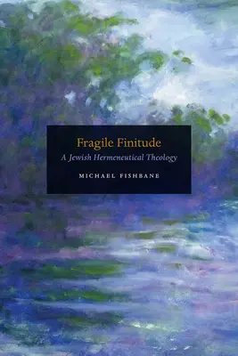 Finitudinea fragilă: O teologie hermeneutică evreiască - Fragile Finitude: A Jewish Hermeneutical Theology