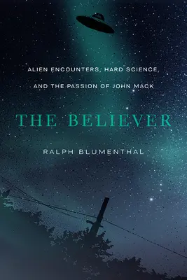 The Believer: Întâlniri cu extratereștrii, știință grea și pasiunea lui John Mack - The Believer: Alien Encounters, Hard Science, and the Passion of John Mack