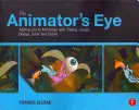 The Animator's Eye: Adăugarea de viață animației prin sincronizare, aranjare, design, culoare și sunet - The Animator's Eye: Adding Life to Animation with Timing, Layout, Design, Color and Sound