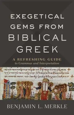 Bijuterii exegetice din greaca biblică: Un ghid reconfortant pentru gramatică și interpretare - Exegetical Gems from Biblical Greek: A Refreshing Guide to Grammar and Interpretation