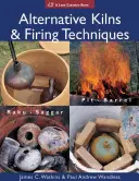 Cuptoare și tehnici de ardere alternative: Raku * Saggar * Pit * Barrel - Alternative Kilns & Firing Techniques: Raku * Saggar * Pit * Barrel