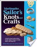 Marlinspike Sailor's Knots and Crafts: Un ghid pas cu pas pentru legarea nodurilor clasice ale marinarilor pentru a crea, împodobi și etala - Marlinspike Sailor's Knots and Crafts: A Step-By-Step Guide to Tying Classic Sailor's Knots to Create, Adorn, and Show Off