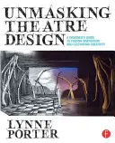 Unmasking Theatre Design: Ghidul unui designer pentru găsirea inspirației și cultivarea creativității - Unmasking Theatre Design: A Designer's Guide to Finding Inspiration and Cultivating Creativity