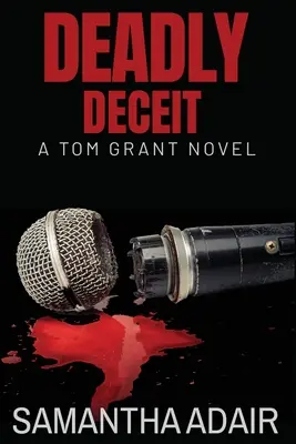 Înșelăciune mortală: Un roman Tom Grant - Deadly Deceit: A Tom Grant Novel