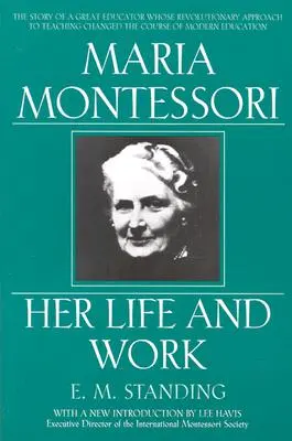 Maria Montessori: viața și opera sa - Maria Montessori: Her Life and Work