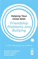 Ajutându-ți copilul cu probleme de prietenie și intimidare: Un ghid de auto-ajutor pentru părinți - Helping Your Child with Friendship Problems and Bullying: A Self-Help Guide for Parents