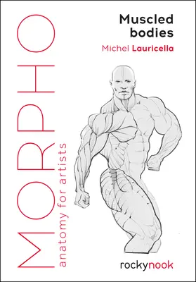 Morpho: Corpuri musculoase: Anatomie pentru artiști - Morpho: Muscled Bodies: Anatomy for Artists