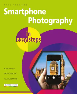 Fotografia pe smartphone în pași simpli: Acoperă telefoanele Iphone și Android - Smartphone Photography in Easy Steps: Covers Iphones and Android Phones