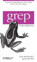 Grep Pocket Reference: O referință rapidă de buzunar pentru un utilitar de care fiecare utilizator Unix are nevoie - Grep Pocket Reference: A Quick Pocket Reference for a Utility Every Unix User Needs