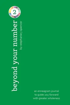 Dincolo de numărul tău de tip 2: un jurnal de eneagramă pentru a te ghida mai departe cu o mai mare integritate - Beyond Your Number Type 2: an enneagram journal to guide you forward with greater wholeness