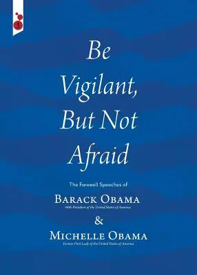 Fii vigilent, dar nu te teme: Discursurile de adio ale lui Barack Obama și Michelle Obama - Be Vigilant But Not Afraid: The Farewell Speeches of Barack Obama and Michelle Obama