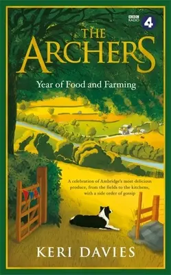 Anul alimentar și agricol al arcașilor: O celebrare a celor mai delicioase produse din Ambridge, de pe câmp până în bucătării, cu o porție de bârfe - The Archers Year of Food and Farming: A Celebration of Ambridge's Most Delicious Produce, from the Fields to the Kitchens, with a Side Order of Gossip