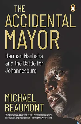 Primarul accidental: Herman Mashaba și bătălia pentru Johannesburg - The Accidental Mayor: Herman Mashaba and the Battle for Johannesburg
