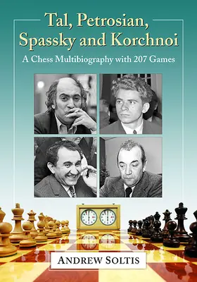 Tal, Petrosian, Spassky și Korchnoi: O multibiografie de șah cu 207 partide - Tal, Petrosian, Spassky and Korchnoi: A Chess Multibiography with 207 Games
