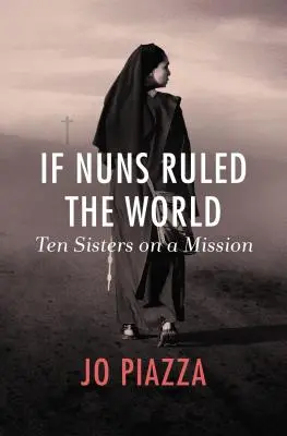 Dacă măicuțele ar conduce lumea: Zece surori într-o misiune - If Nuns Ruled the World: Ten Sisters on a Mission